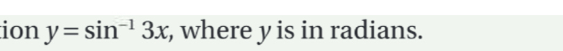 ion y=sin^(-1)3x , where y is in radians.