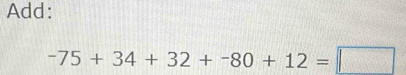 Add:
-75+34+32+-80+12=□