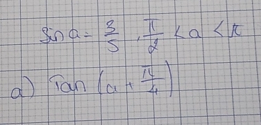 sin alpha = 3/5 ,  π /2 
al Tan(a+ π /4 )