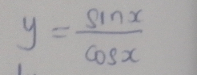 y= sin x/cos x 