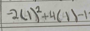 -2(1)^2+4(1)-1