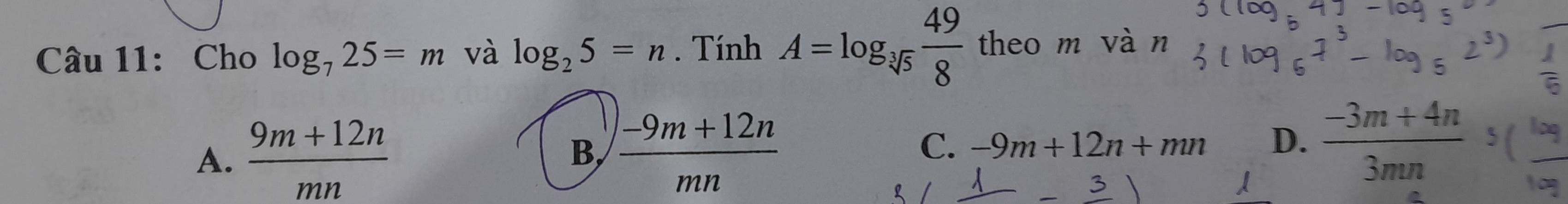 Cho log _725=m và log _25=n. Tính A=log _sqrt[3](5) 49/8  theo m vàn
A.  (9m+12n)/mn   (-9m+12n)/mn  -9m+12n+mn D.  (-3m+4n)/3mn 
B,
C.