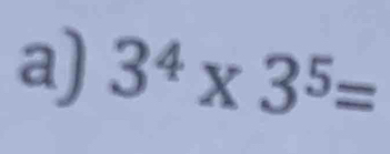 3^4* 3^5=