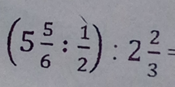 (5 5/6 : 1/2 ):2 2/3 =