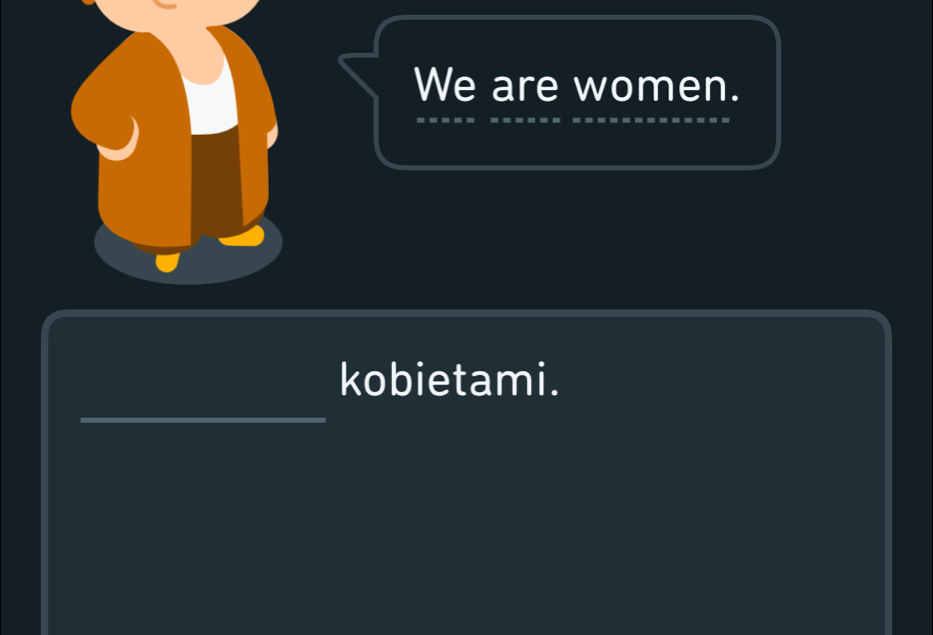 We are women. 
kobietami.