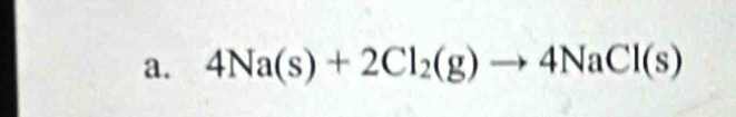 4Na(s)+2Cl_2(g)to 4NaCl(s)