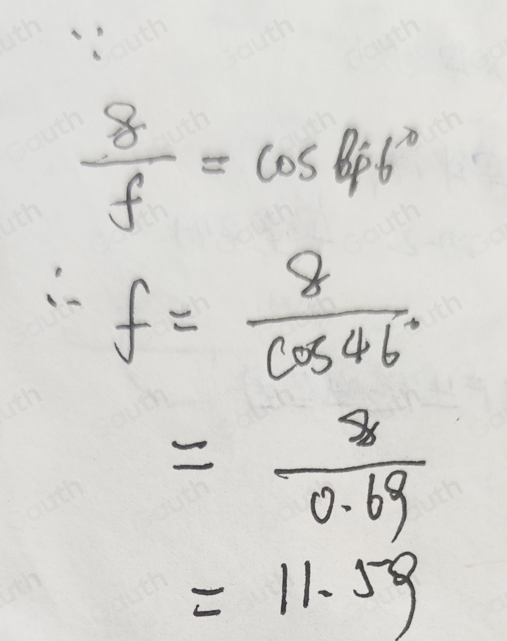 Solved: Solve 8/f =cos 46° Give your answer to 2 d.p. [Math]