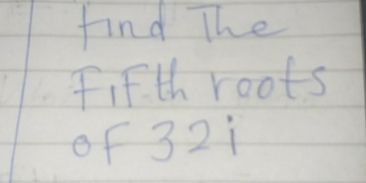 Solved: find The Fifth roots of 32i [Math]