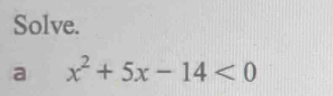 Solve. 
a x^2+5x-14<0</tex>