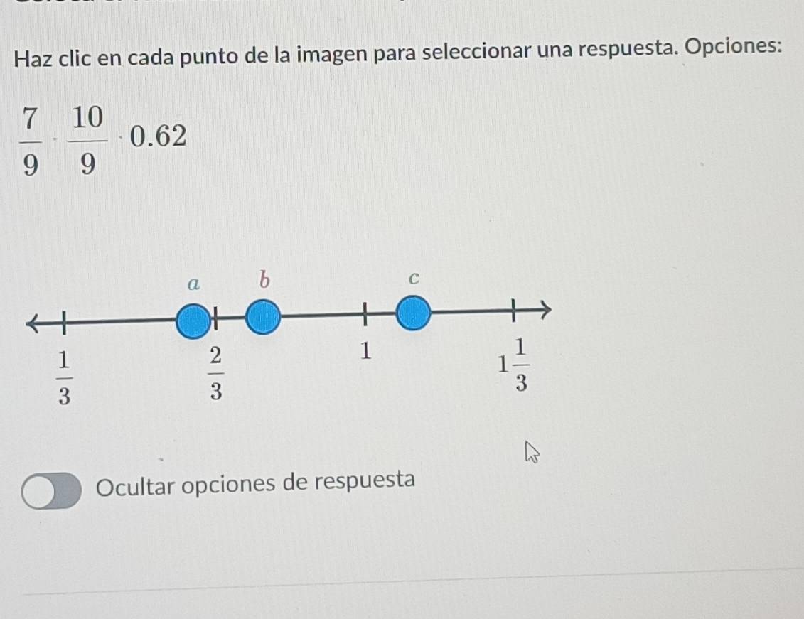 Haz clic en cada punto de la imagen para seleccionar una respuesta. Opciones:
 7/9 ·  10/9 · 0.62
Ocultar opciones de respuesta