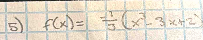 5 f(x)= (-1)/3 (x^(2-)-3x+2)