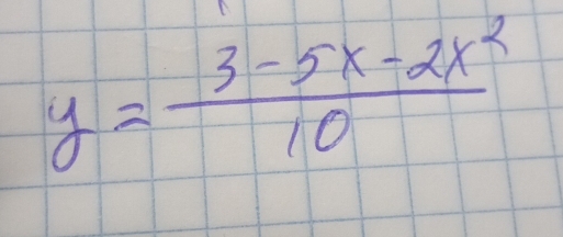 y= (3-5x-2x^2)/10 