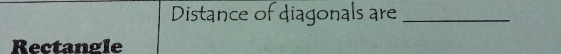 Distance of diagonals are_ 
Rectangle