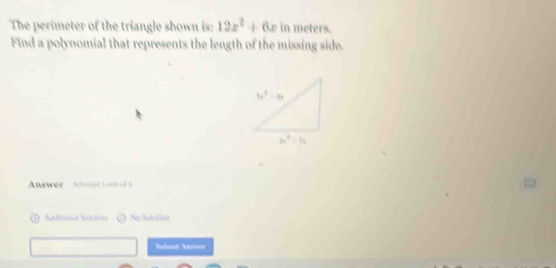 The perimeter of the triangle shown is: 12x^2+ t e in meters.
Find a polynomial that represents the length of the missing side.
Answer   Afvongt a ost f 
O Addrinal Soldian No Sebalsón
Subani Anowes