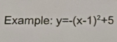 Example: y=-(x-1)^2+5