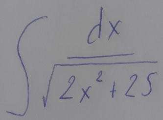 ∈t  dx/sqrt(2x^2+25) 