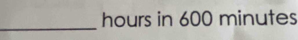 hours in 600 minutes
_