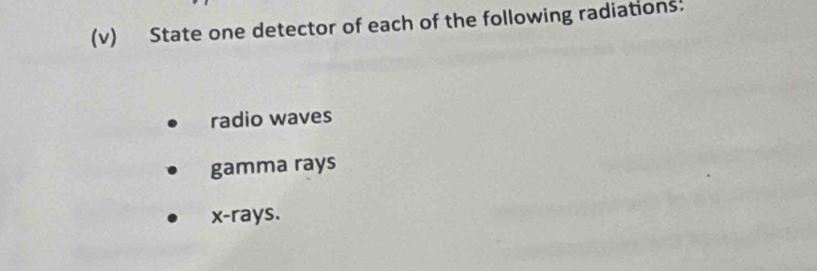 State one detector of each of the following radiations: 
radio waves 
gamma rays
x -rays.