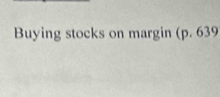 Buying stocks on margin (p.639