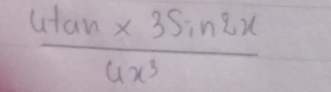  4tan x3sin 2x/4x^3 