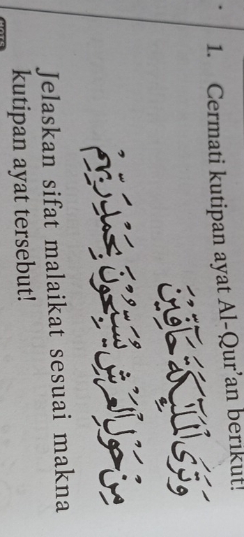 Cermati kutipan ayat Al-Qur’an berikut! 
Jelaskan sifat malaikat sesuai makna 
kutipan ayat tersebut!