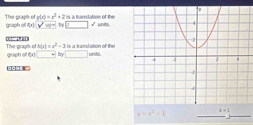 The graph of g(x)=x^2+2 is a translation of the
graph of f(x) U by 2 units.
COMPLETE
The graph of h(x)=x^2-3 is a translation of the
graph of f(x) by □ unit S.
DONE
y=x^2+1|