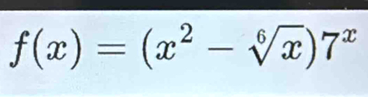 f(x)=(x^2-sqrt[6](x))7^x