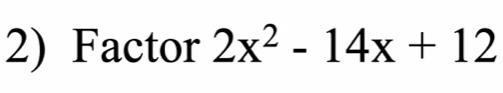 Factor 2x^2-14x+12