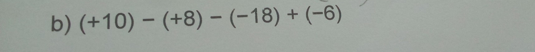 (+10)-(+8)-(-18)+(-6)