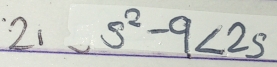 2i s^2-9<2s</tex>