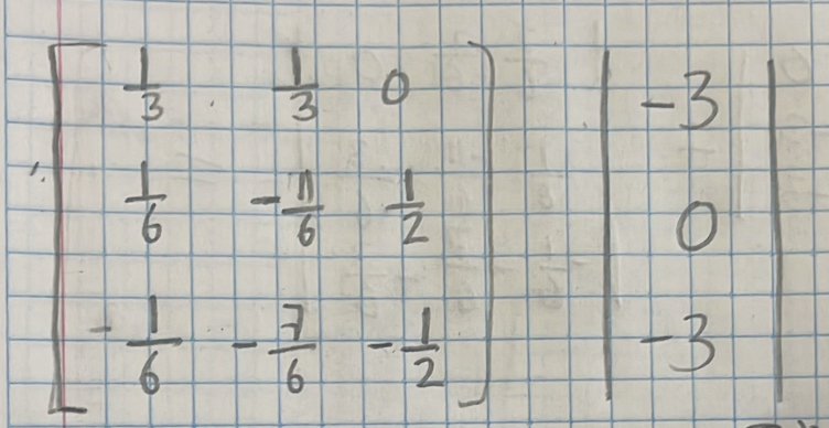 beginbmatrix -4& 3/4 & 3/7 &0  1/6 &frac - 7/6 & 1/2 & 1/2 endbmatrix beginbmatrix frac 12endarray &-3endbmatrix