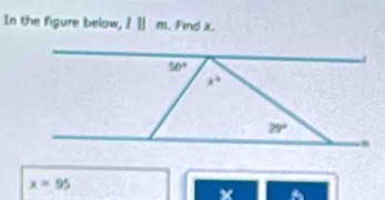 In the figure below, / Ⅱ m. Find x.
x=95
×