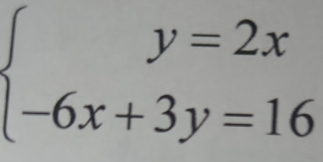 beginarrayl y=2x -6x+3y=16endarray.