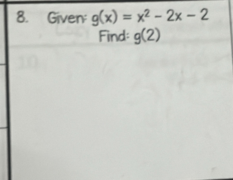 Given: g(x)=x^2-2x-2
Find: g(2)