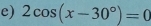 2cos (x-30°)=0