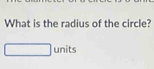 What is the radius of the circle? 
units