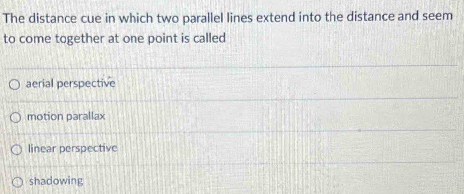 Solved: The distance cue in which two parallel lines extend into the ...