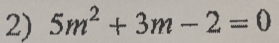 5m^2+3m-2=0