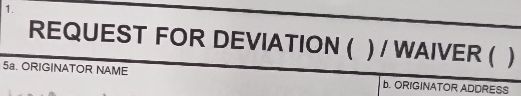 REQUEST FOR DEVIATION ( ) / WAIVER ( ) 
5a. ORIGINATOR NAME b. ORIGINATOR ADDRESS