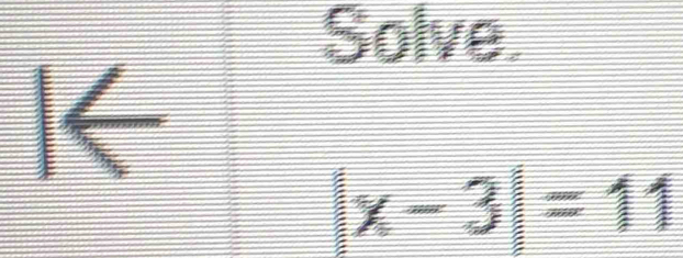 <beginarrayr Solve |x-3|=11endarray