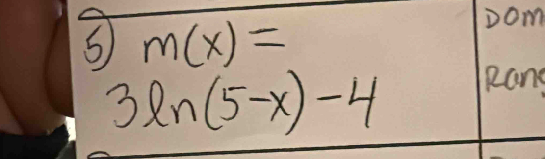 m(x)=
oom
3ln (5-x)-4
Rang