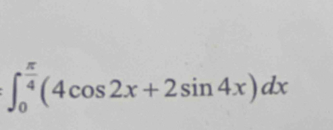 ∈t _0^((frac π)4)(4cos 2x+2sin 4x)dx