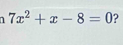 1 7x^2+x-8=0 ?