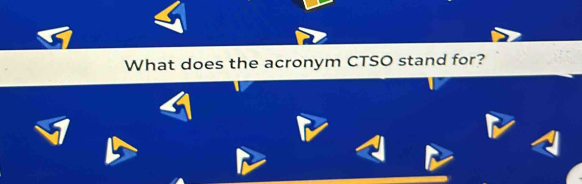 What does the acronym CTSO stand for?