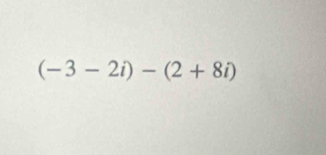 (-3-2i)-(2+8i)