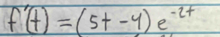 f'(t)=(5t-4)e^(-2t)