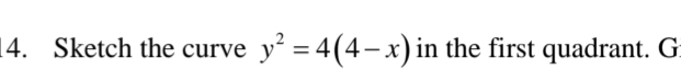 Sketch the curve y^2=4(4-x) in the first quadrant. G