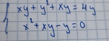 beginarrayl xy+y^2+xy=4y x^2+xy-y=0endarray.