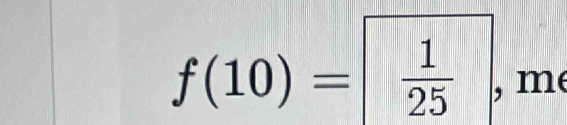 f(10)=  1/25  , me