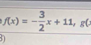 f(x)=- 3/2 x+11, g(x
3)